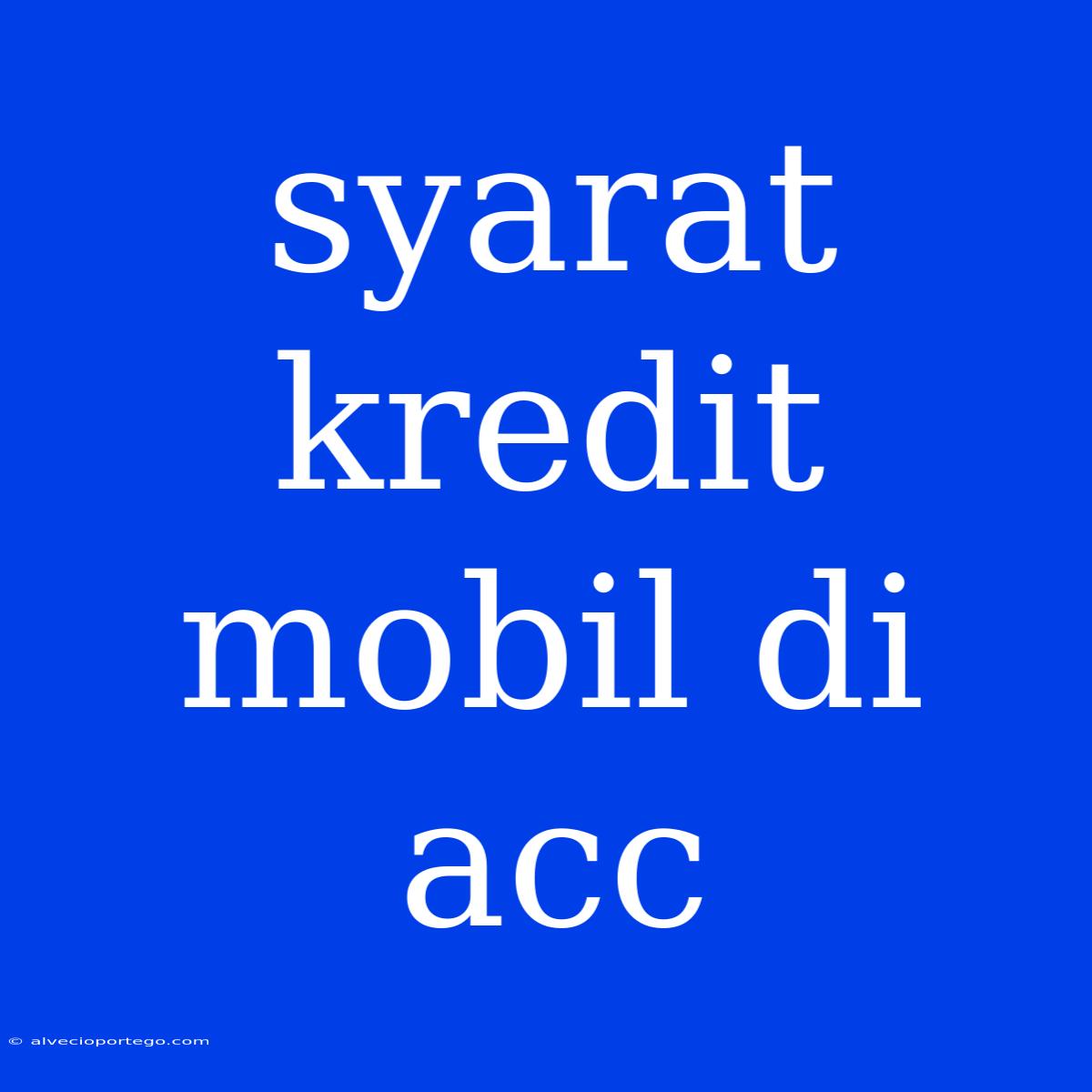 Syarat Kredit Mobil Di Acc