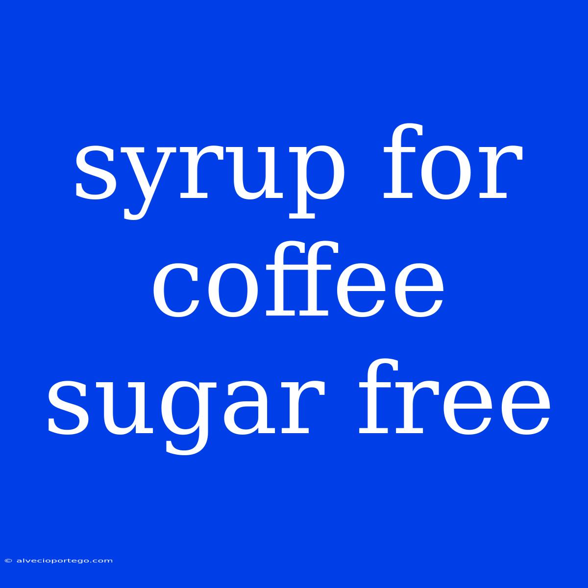 Syrup For Coffee Sugar Free