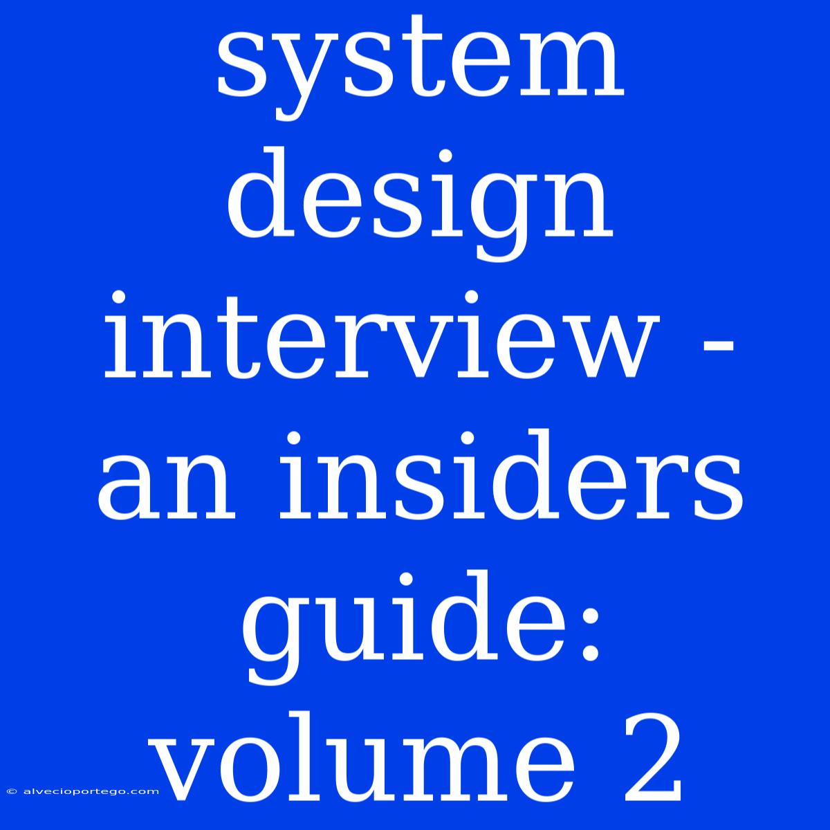 System Design Interview - An Insiders Guide: Volume 2