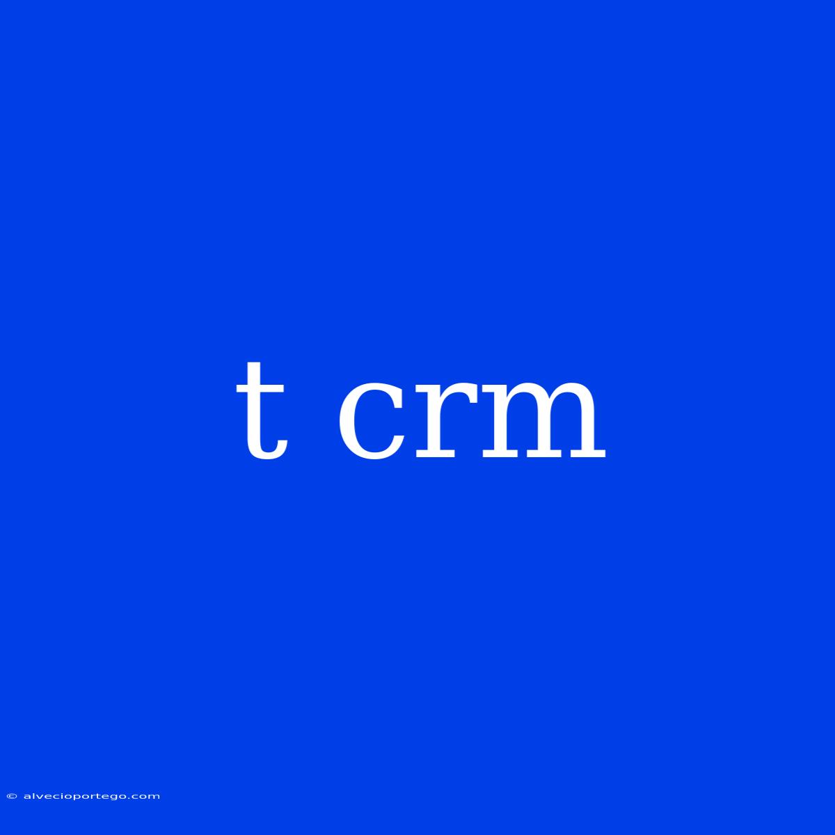 T Crm