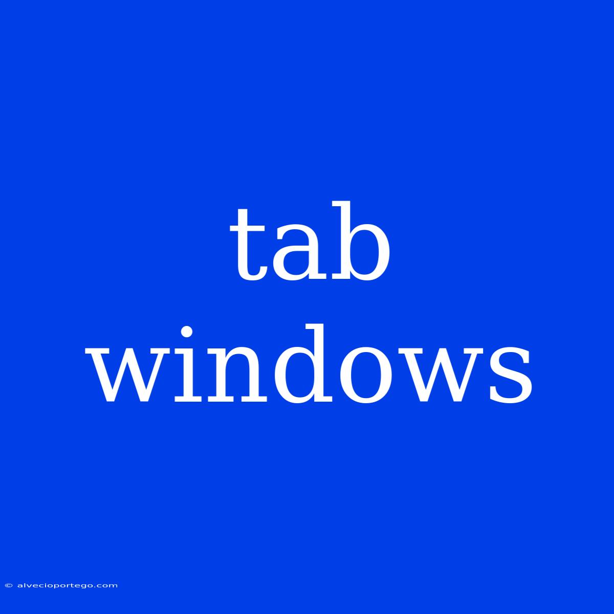 Tab Windows