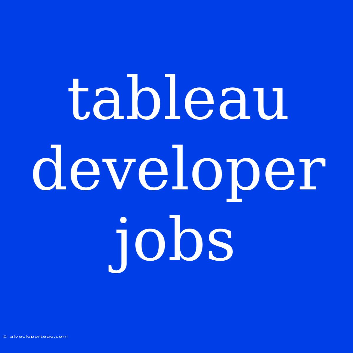 Tableau Developer Jobs