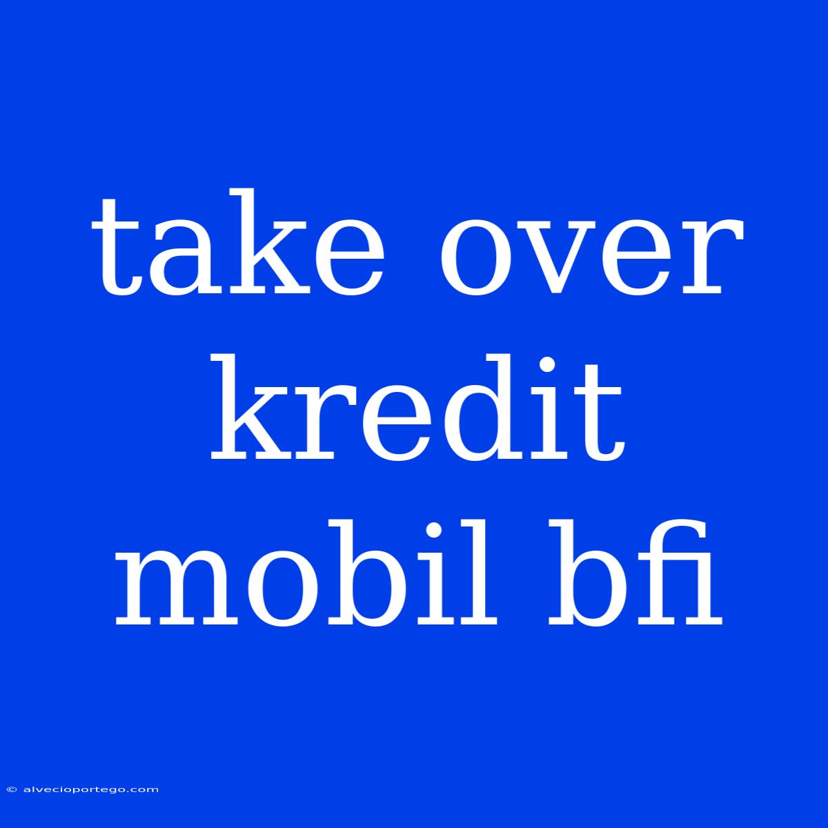 Take Over Kredit Mobil Bfi