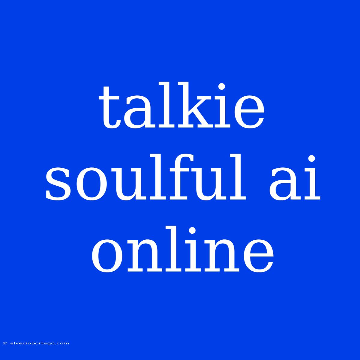 Talkie Soulful Ai Online