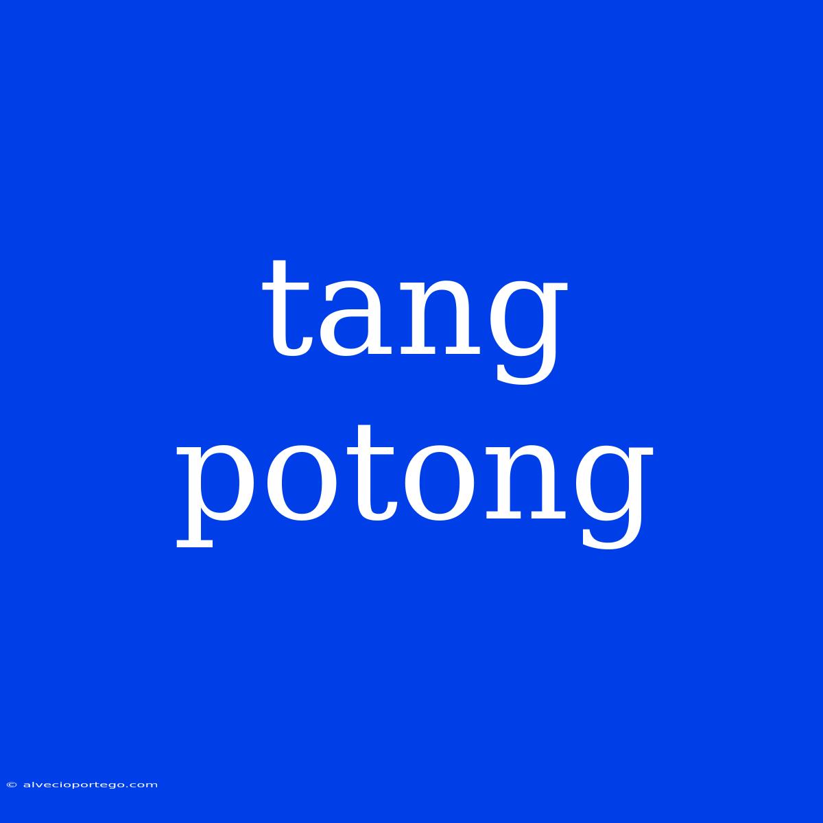 Tang Potong