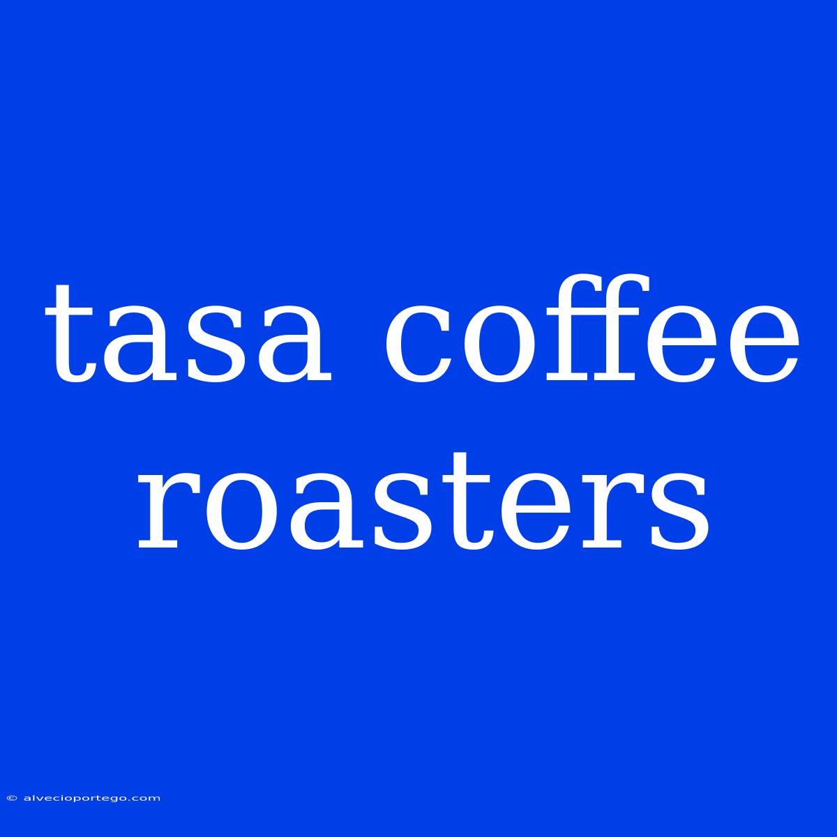 Tasa Coffee Roasters