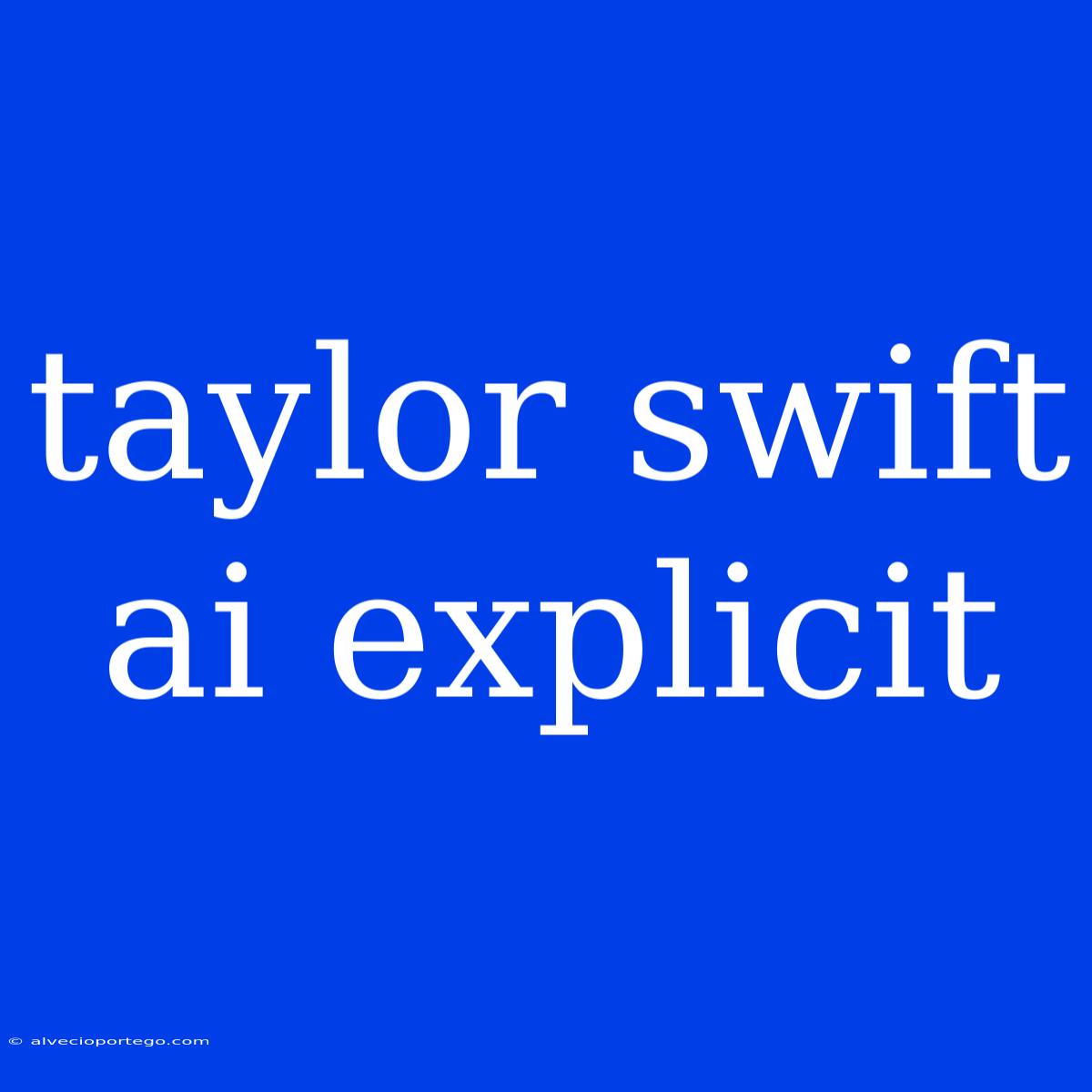 Taylor Swift Ai Explicit