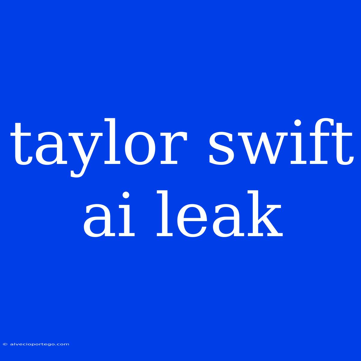 Taylor Swift Ai Leak