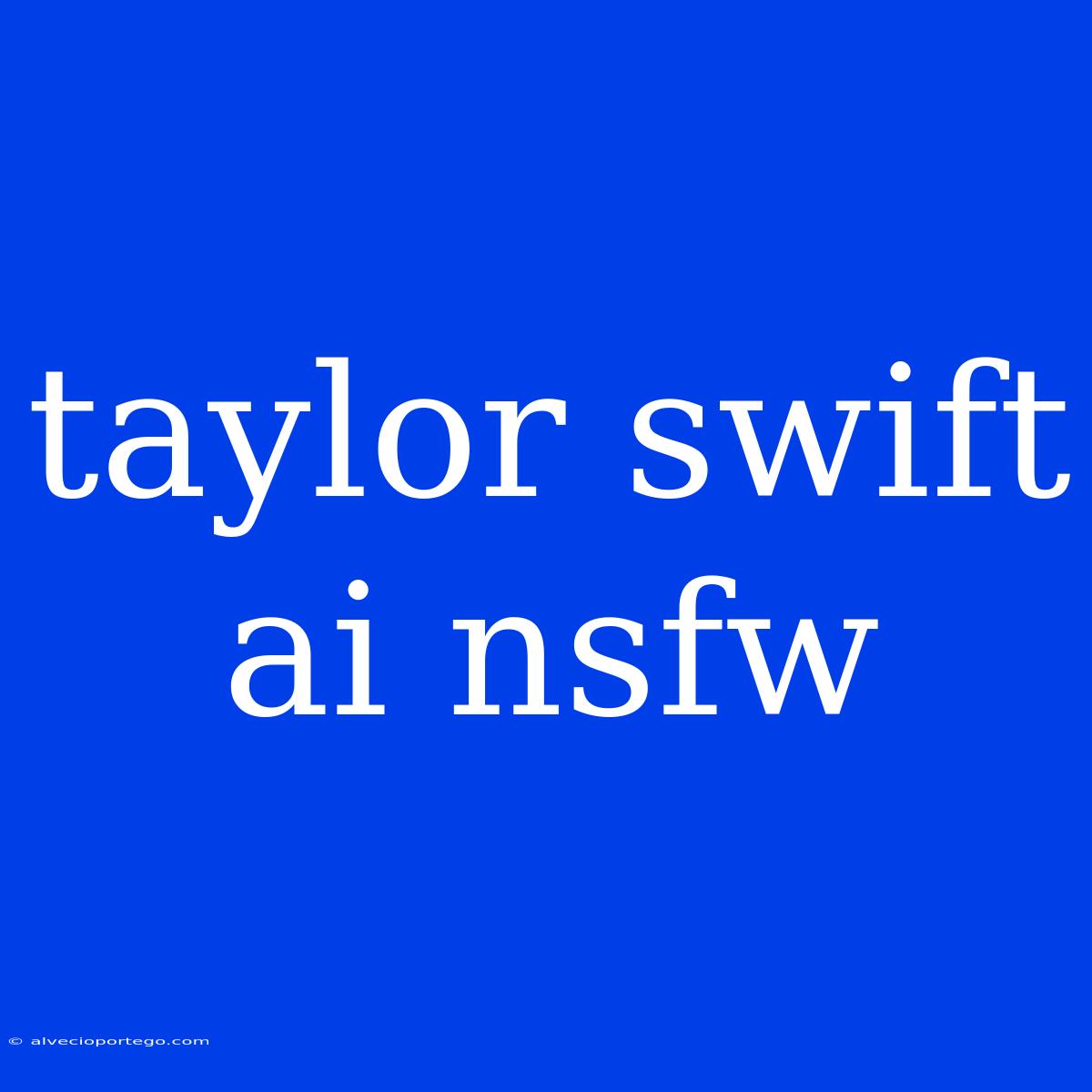 Taylor Swift Ai Nsfw