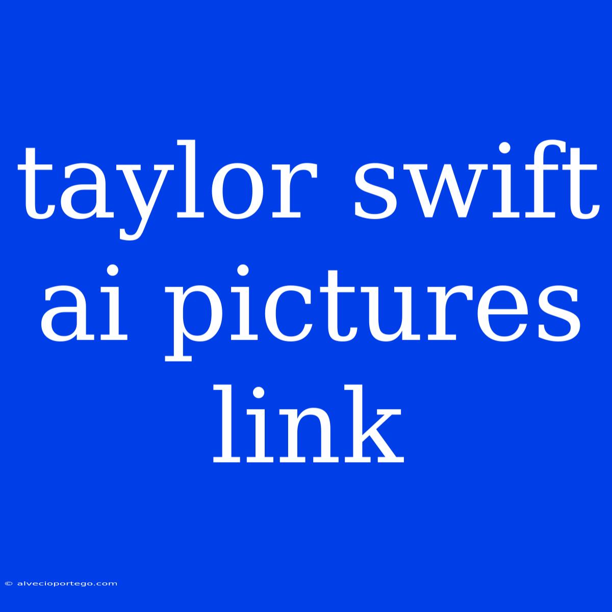 Taylor Swift Ai Pictures Link