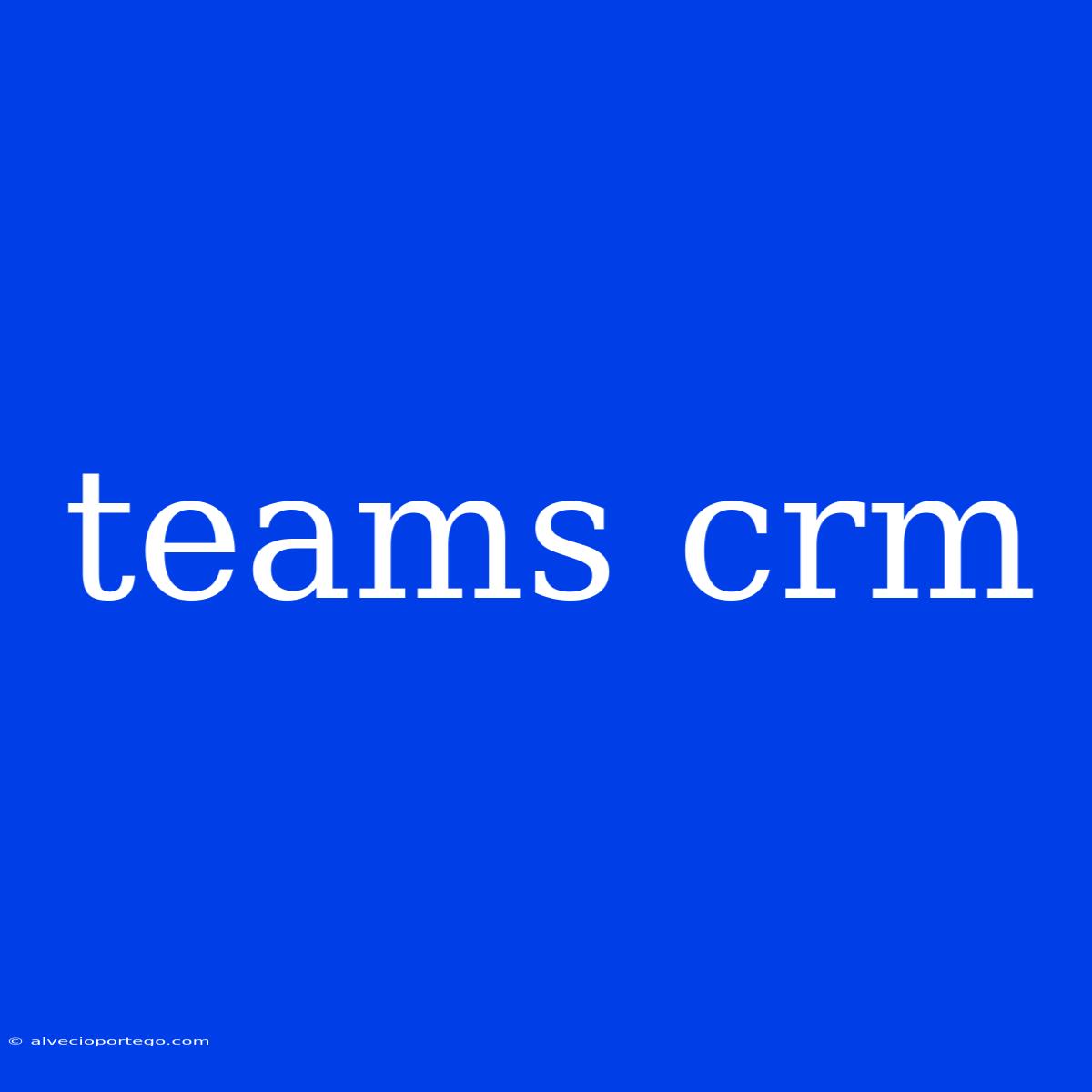 Teams Crm