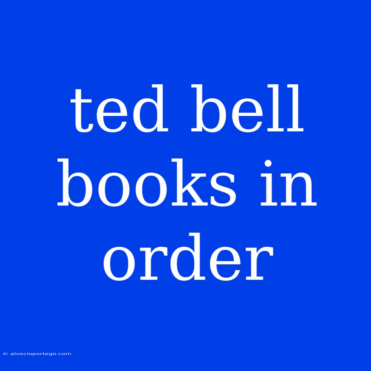 Ted Bell Books In Order