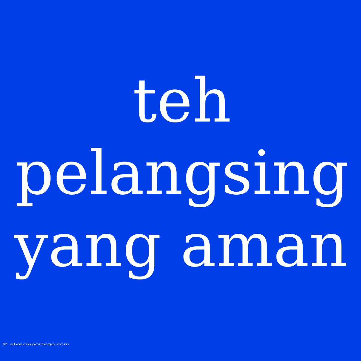 Teh Pelangsing Yang Aman