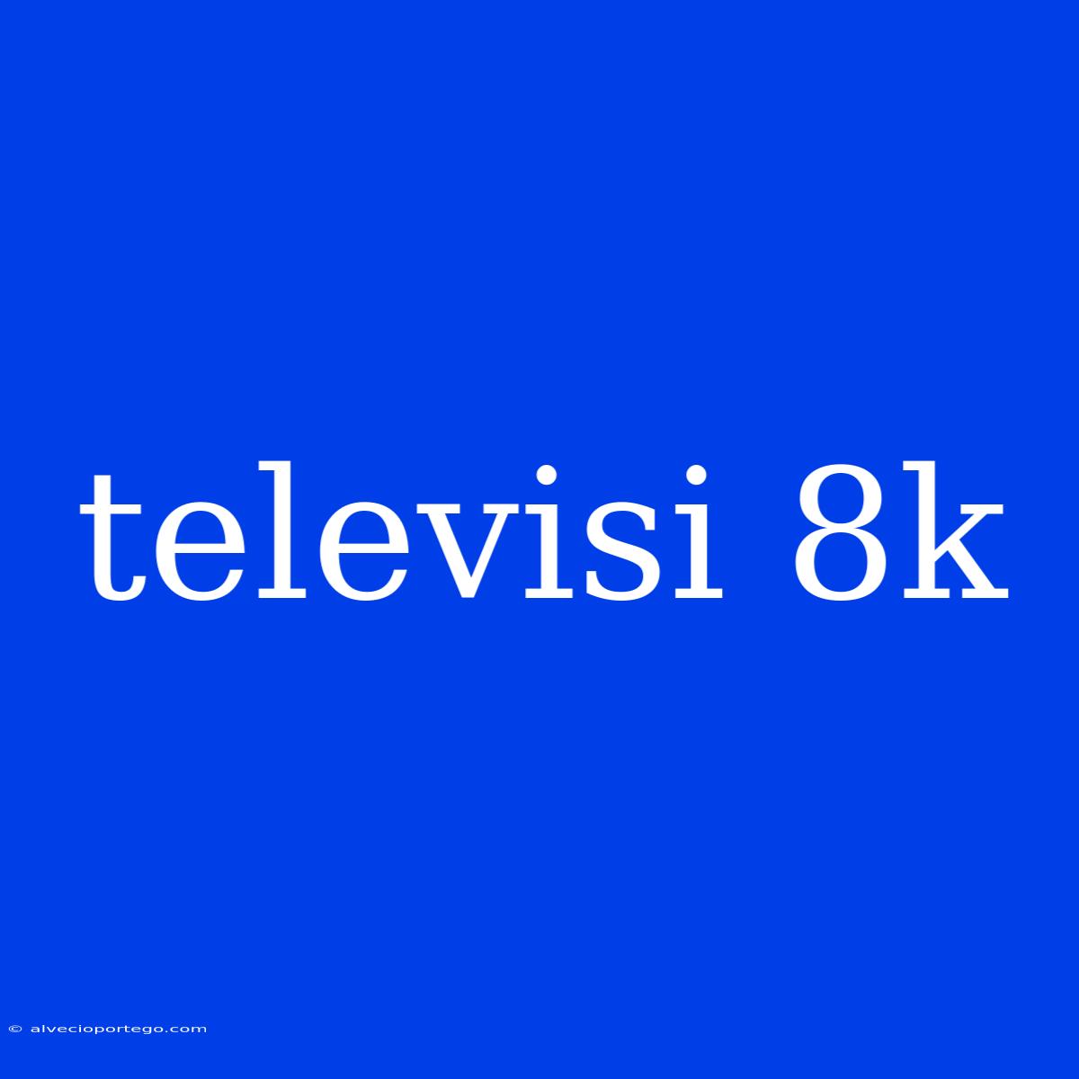 Televisi 8k