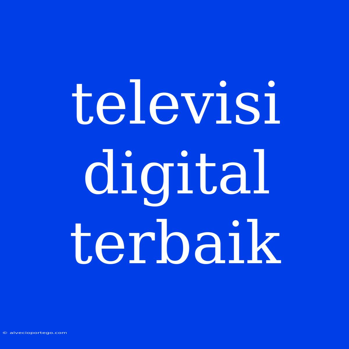 Televisi Digital Terbaik