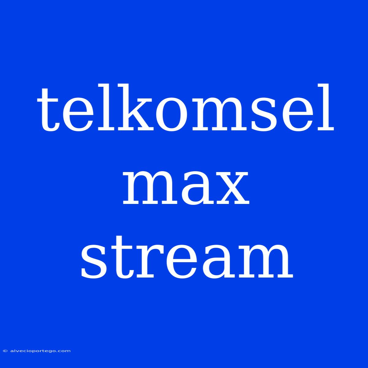 Telkomsel Max Stream