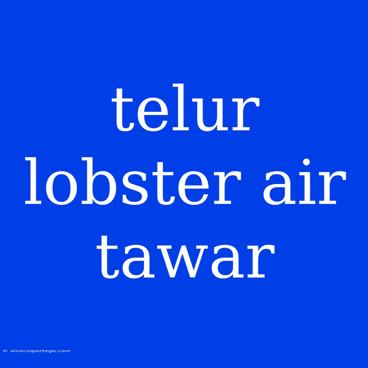 Telur Lobster Air Tawar