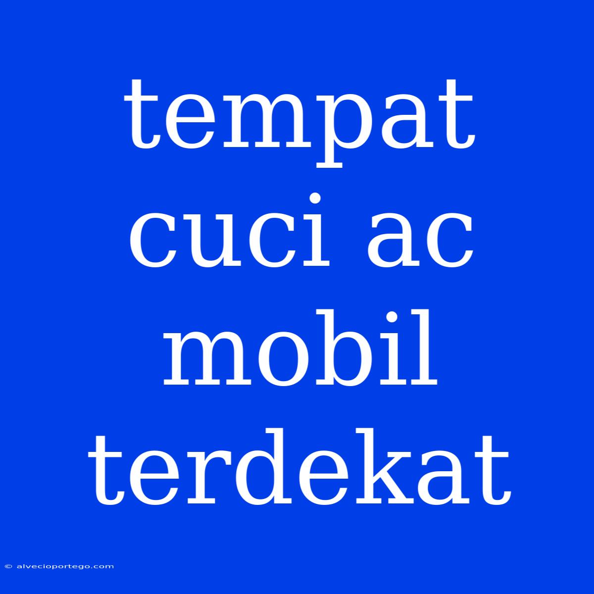 Tempat Cuci Ac Mobil Terdekat