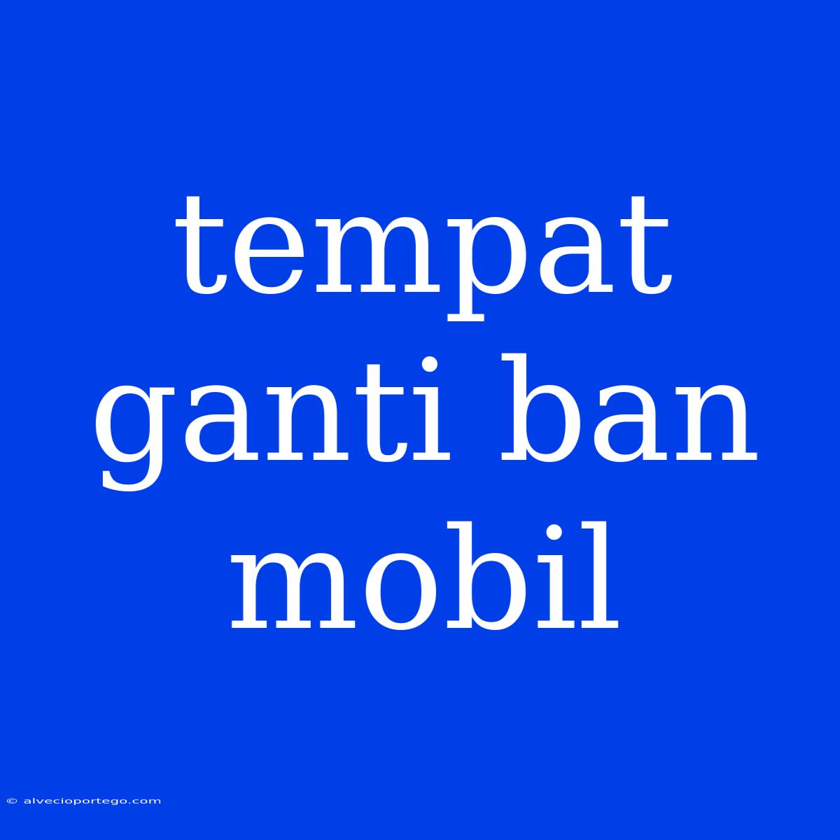 Tempat Ganti Ban Mobil