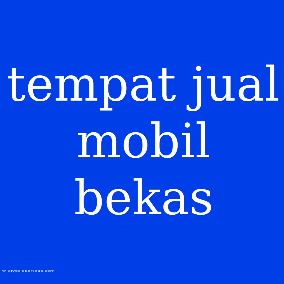 Tempat Jual Mobil Bekas