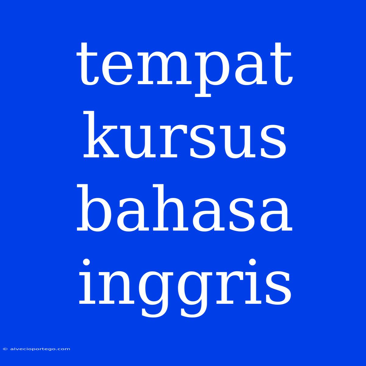 Tempat Kursus Bahasa Inggris