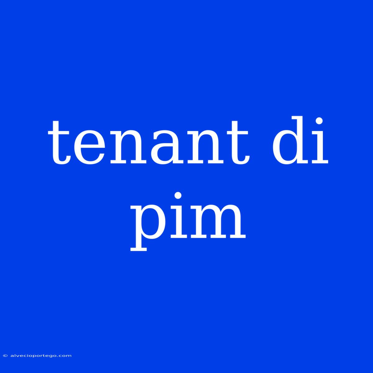 Tenant Di Pim