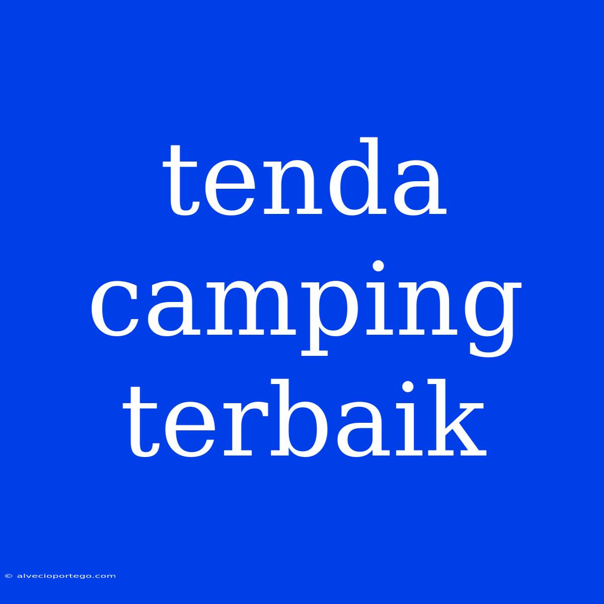 Tenda Camping Terbaik