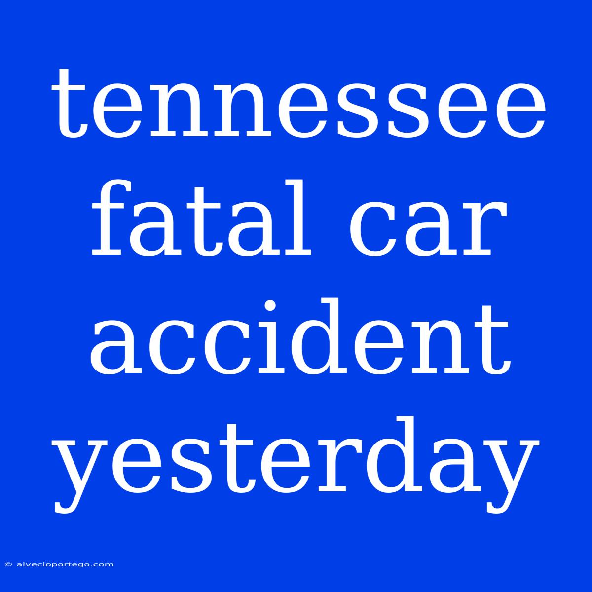 Tennessee Fatal Car Accident Yesterday