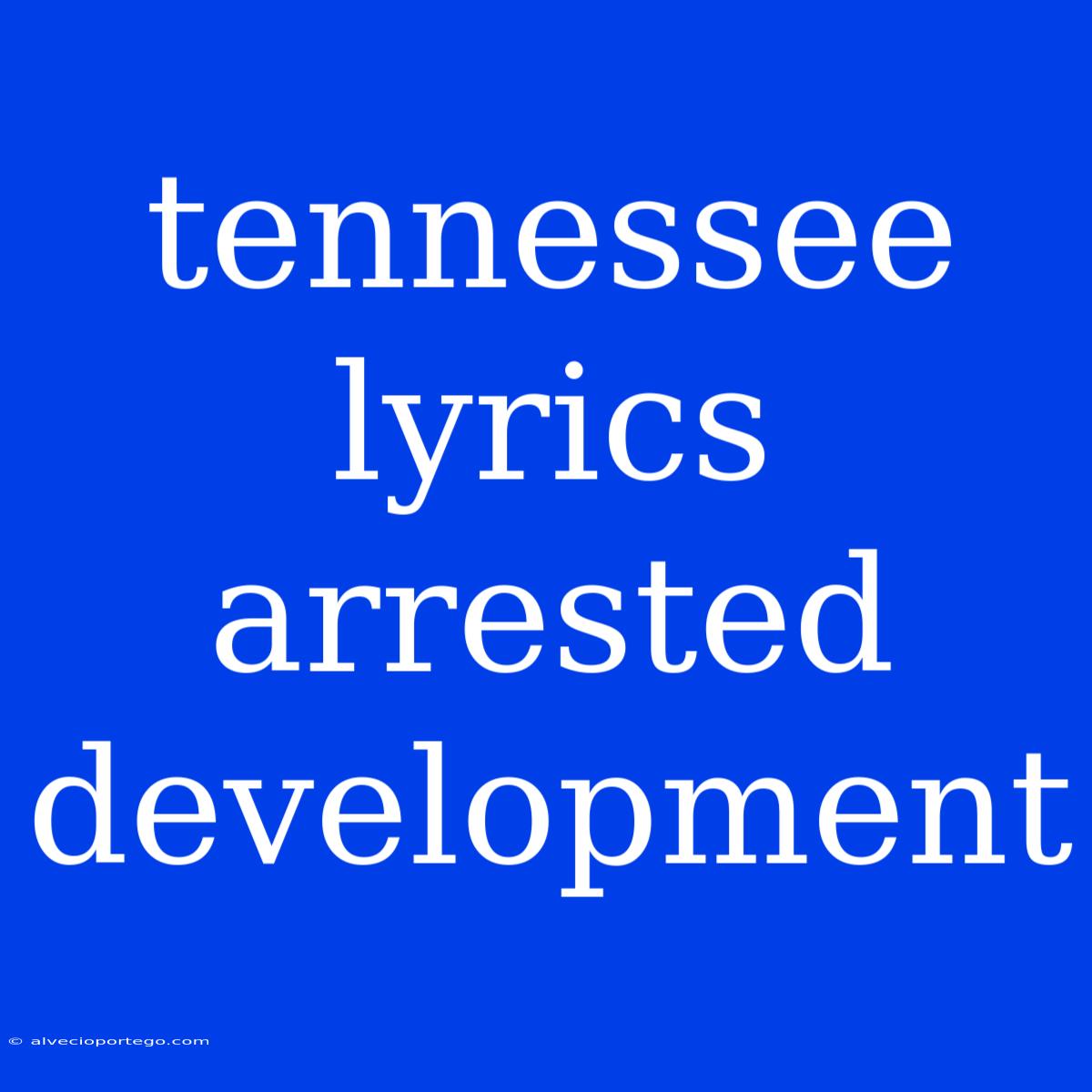 Tennessee Lyrics Arrested Development