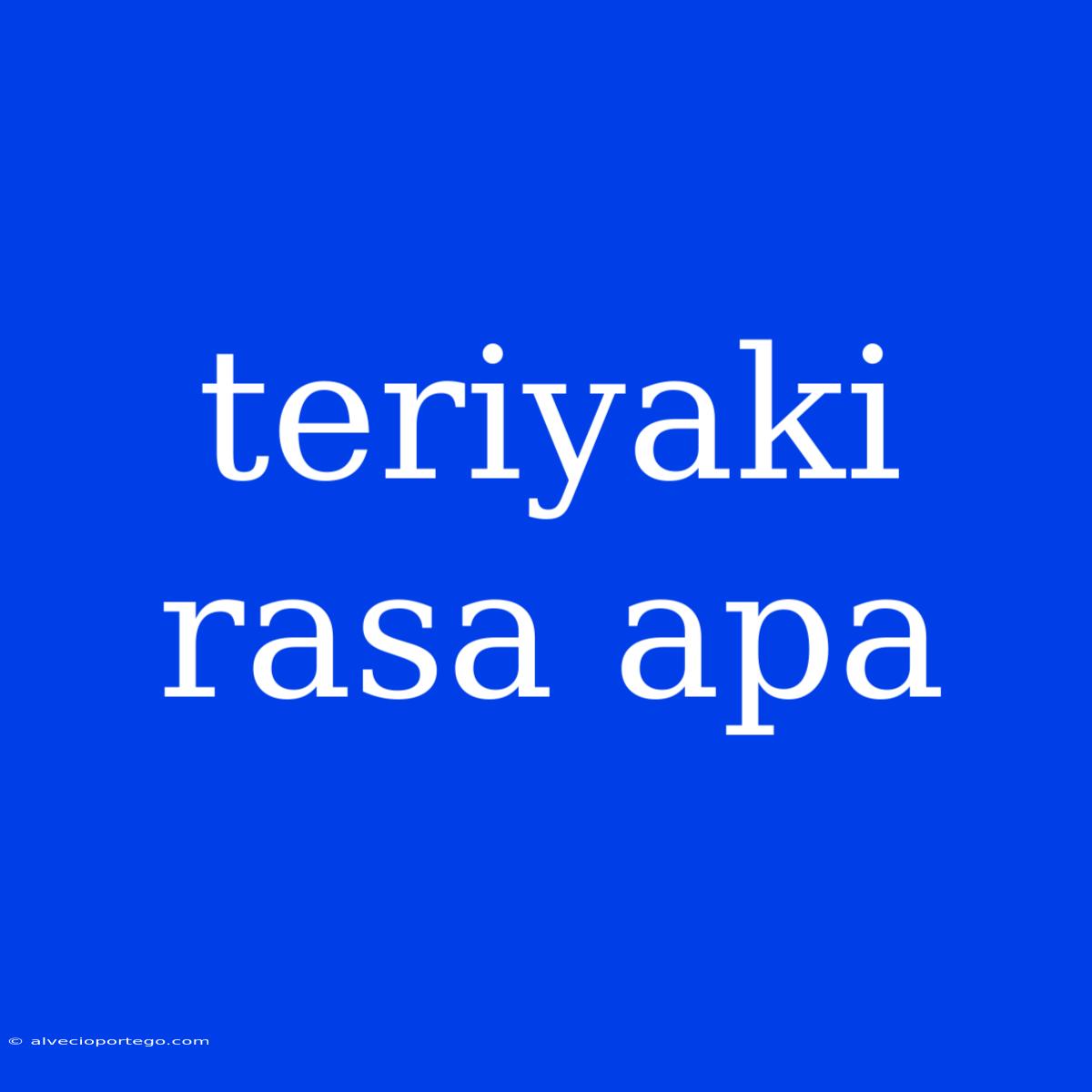 Teriyaki Rasa Apa