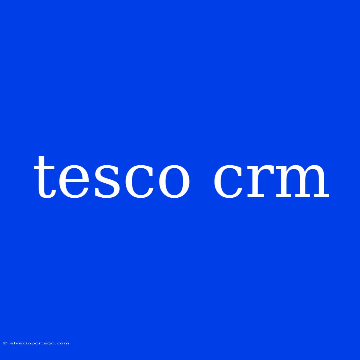 Tesco Crm