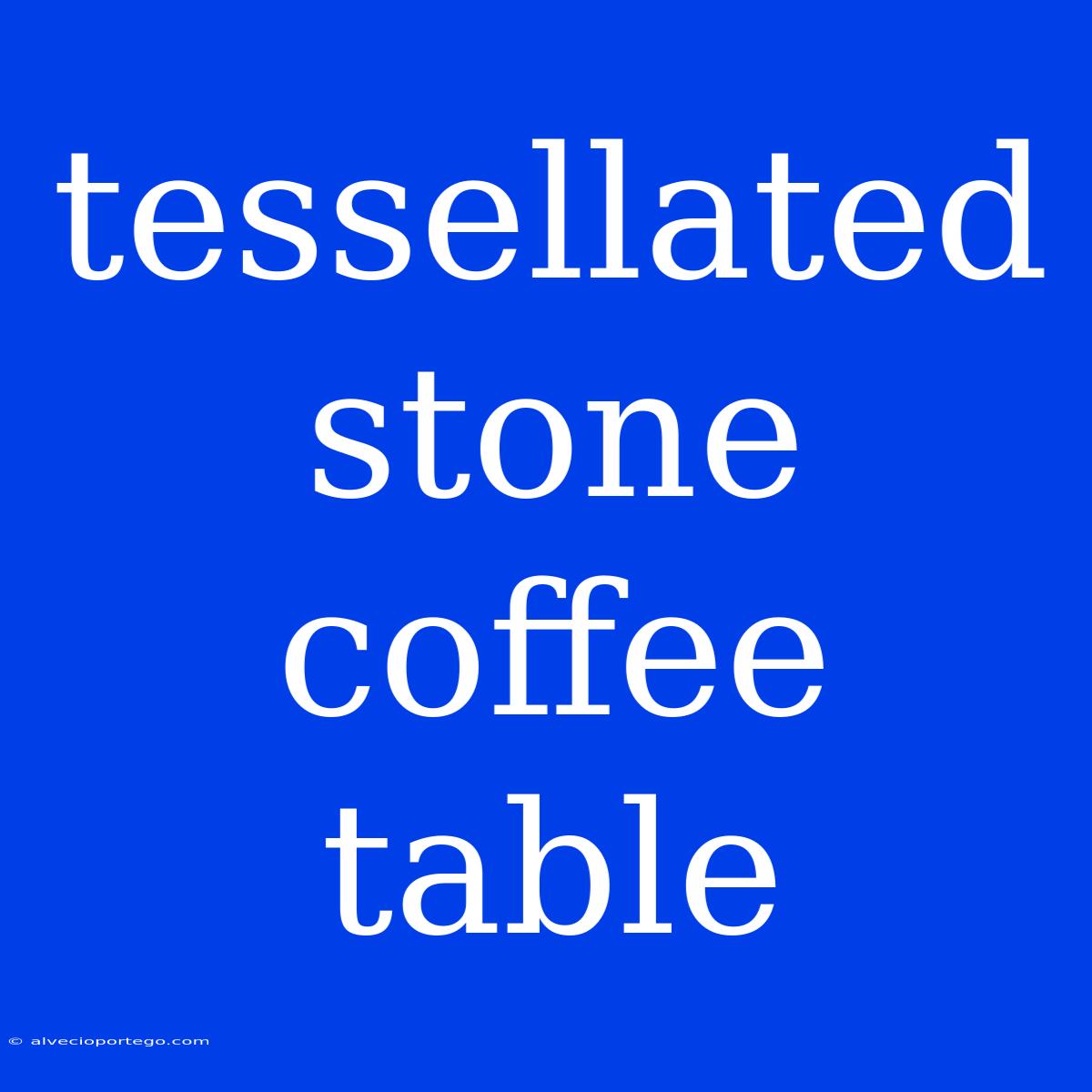 Tessellated Stone Coffee Table