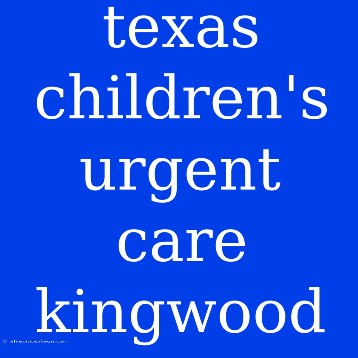 Texas Children's Urgent Care Kingwood