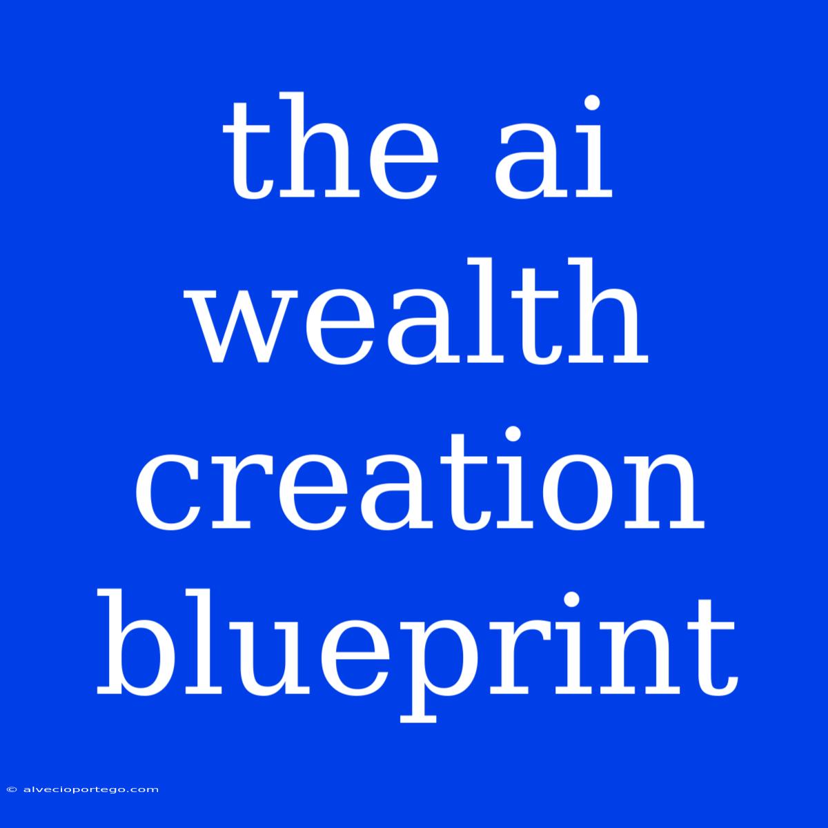 The Ai Wealth Creation Blueprint