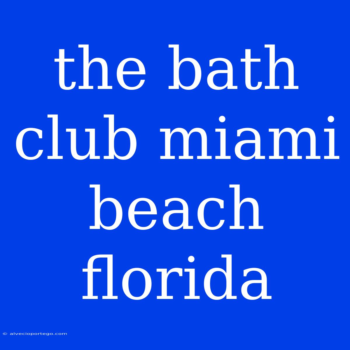 The Bath Club Miami Beach Florida