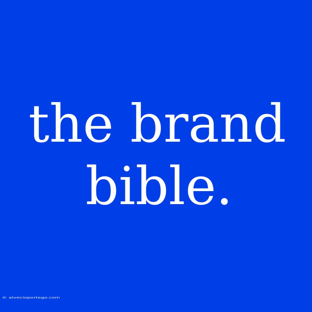 The Brand Bible.