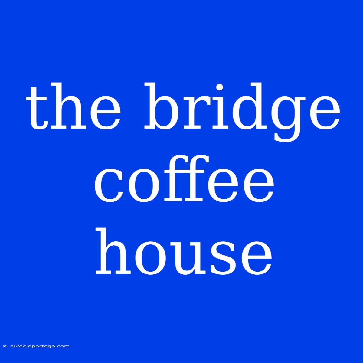 The Bridge Coffee House