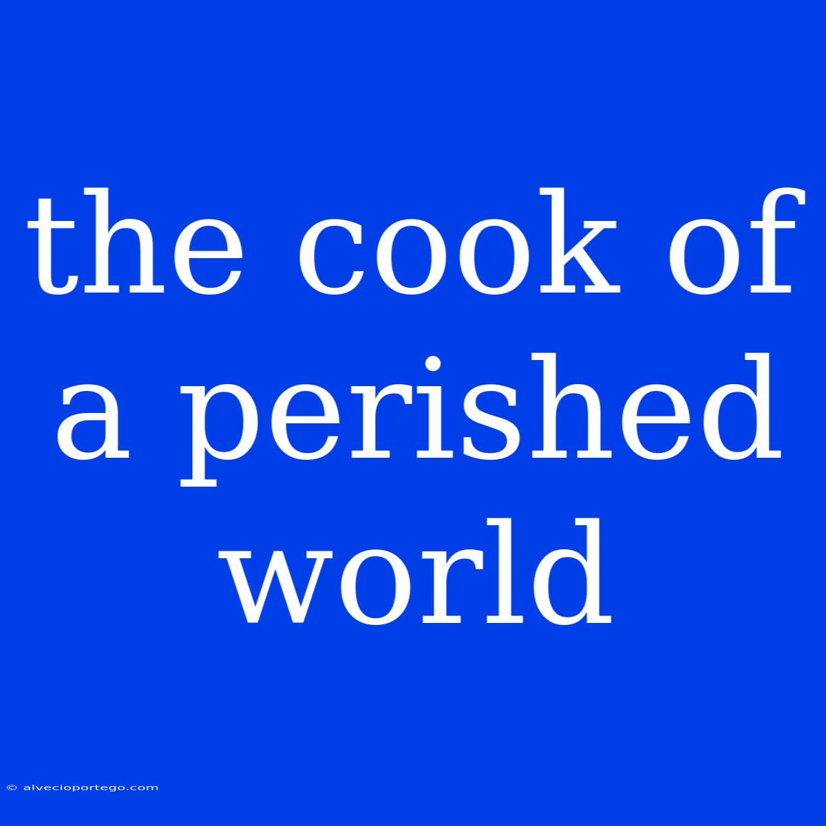 The Cook Of A Perished World