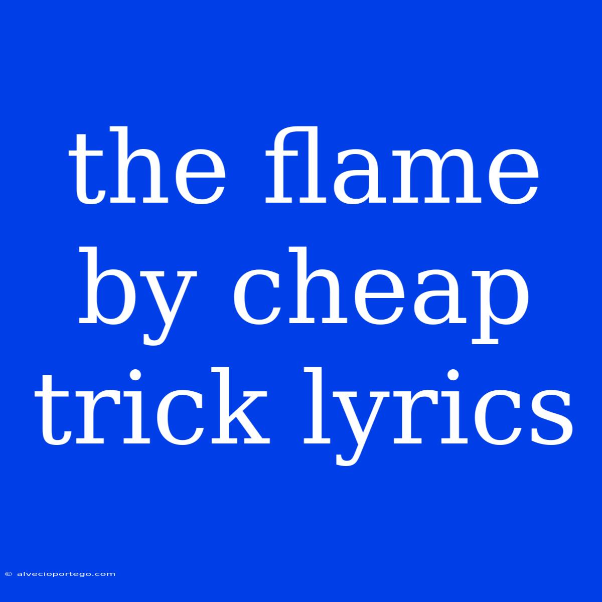 The Flame By Cheap Trick Lyrics