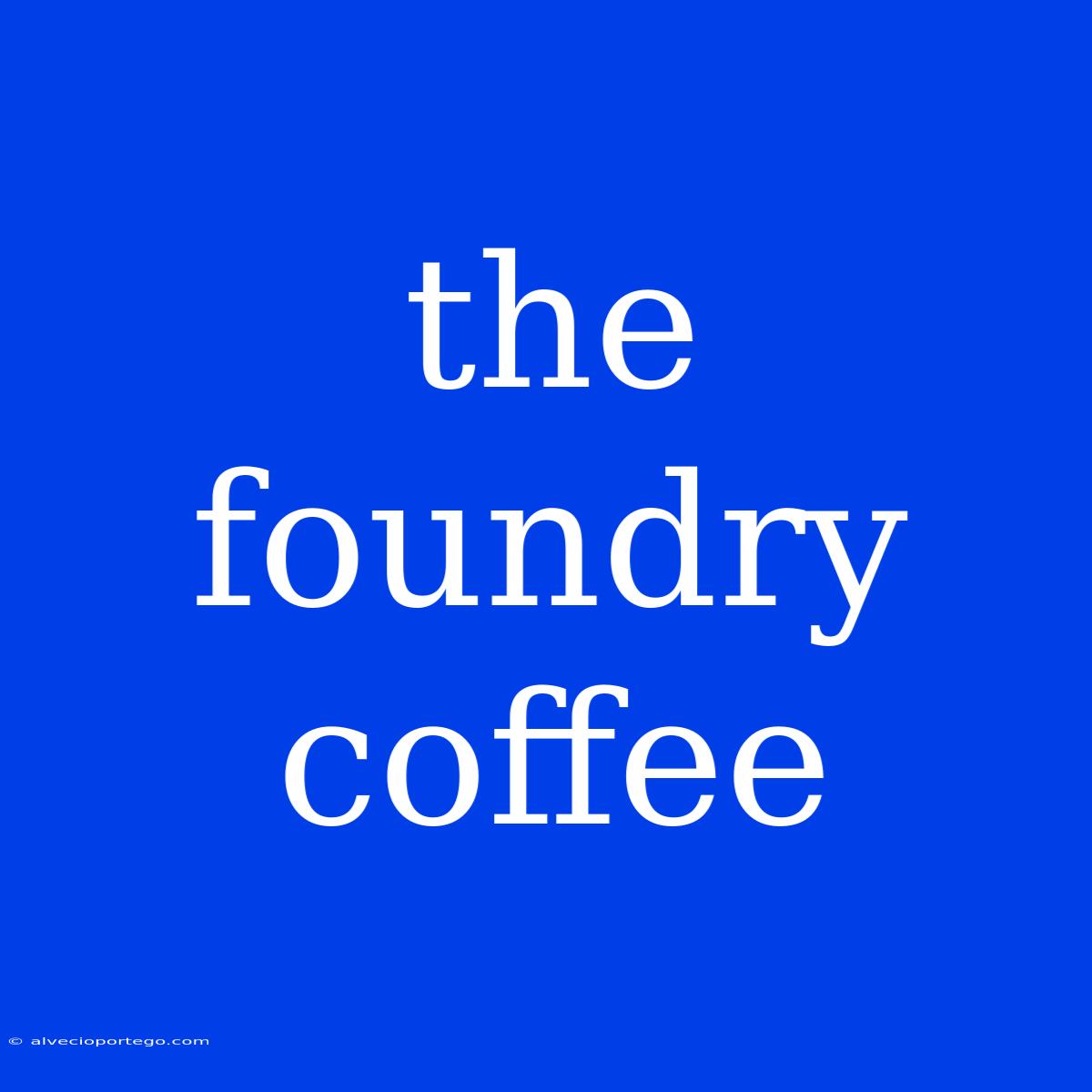 The Foundry Coffee