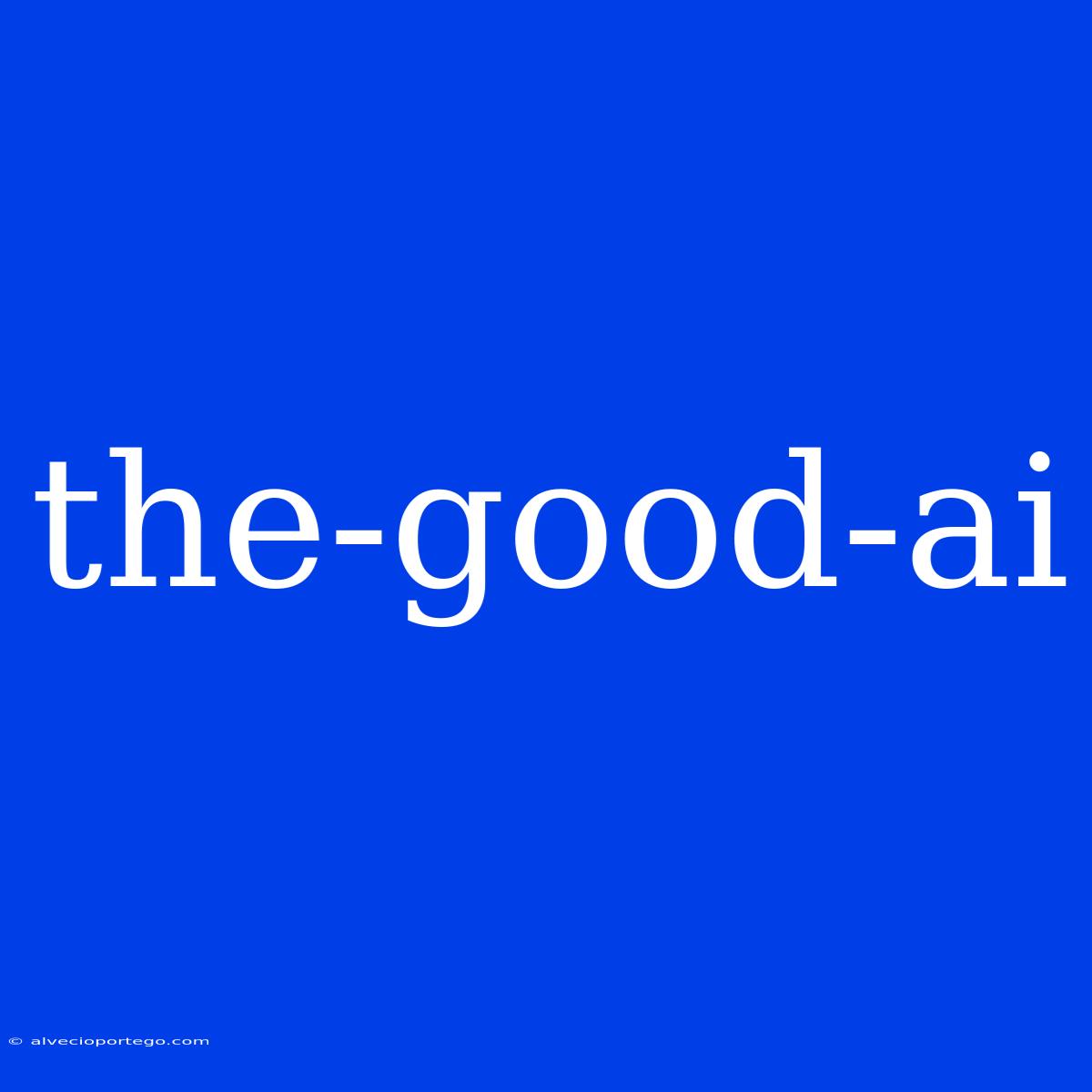 The-good-ai