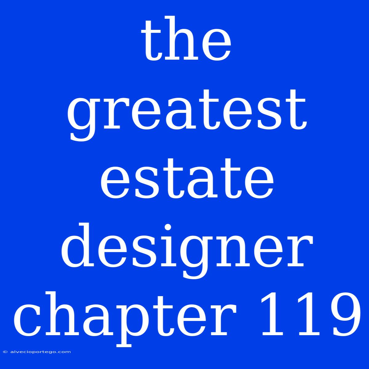 The Greatest Estate Designer Chapter 119