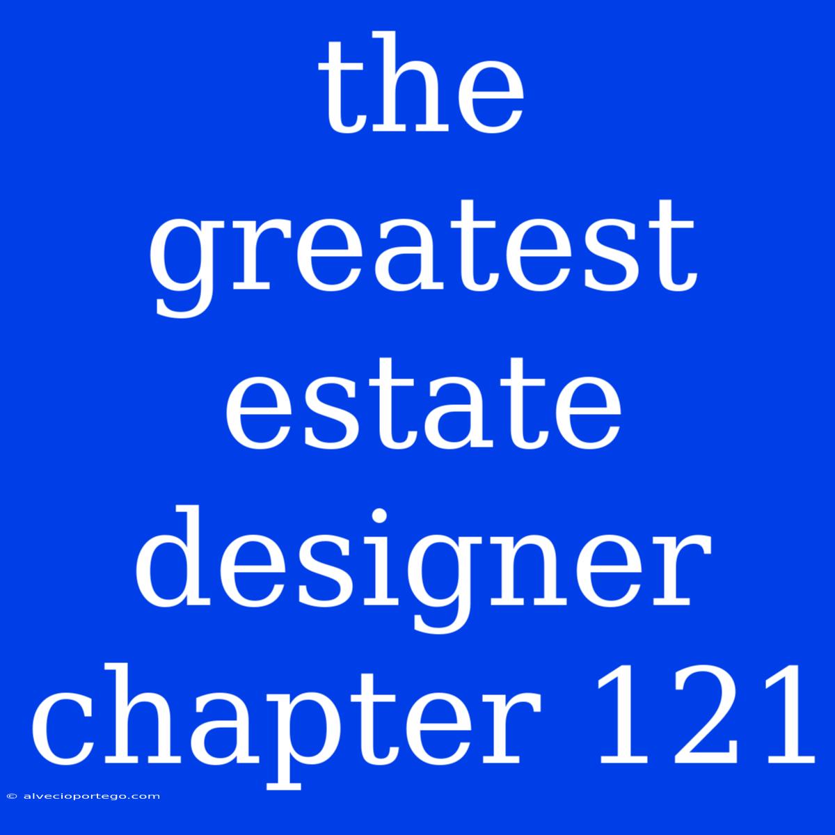 The Greatest Estate Designer Chapter 121