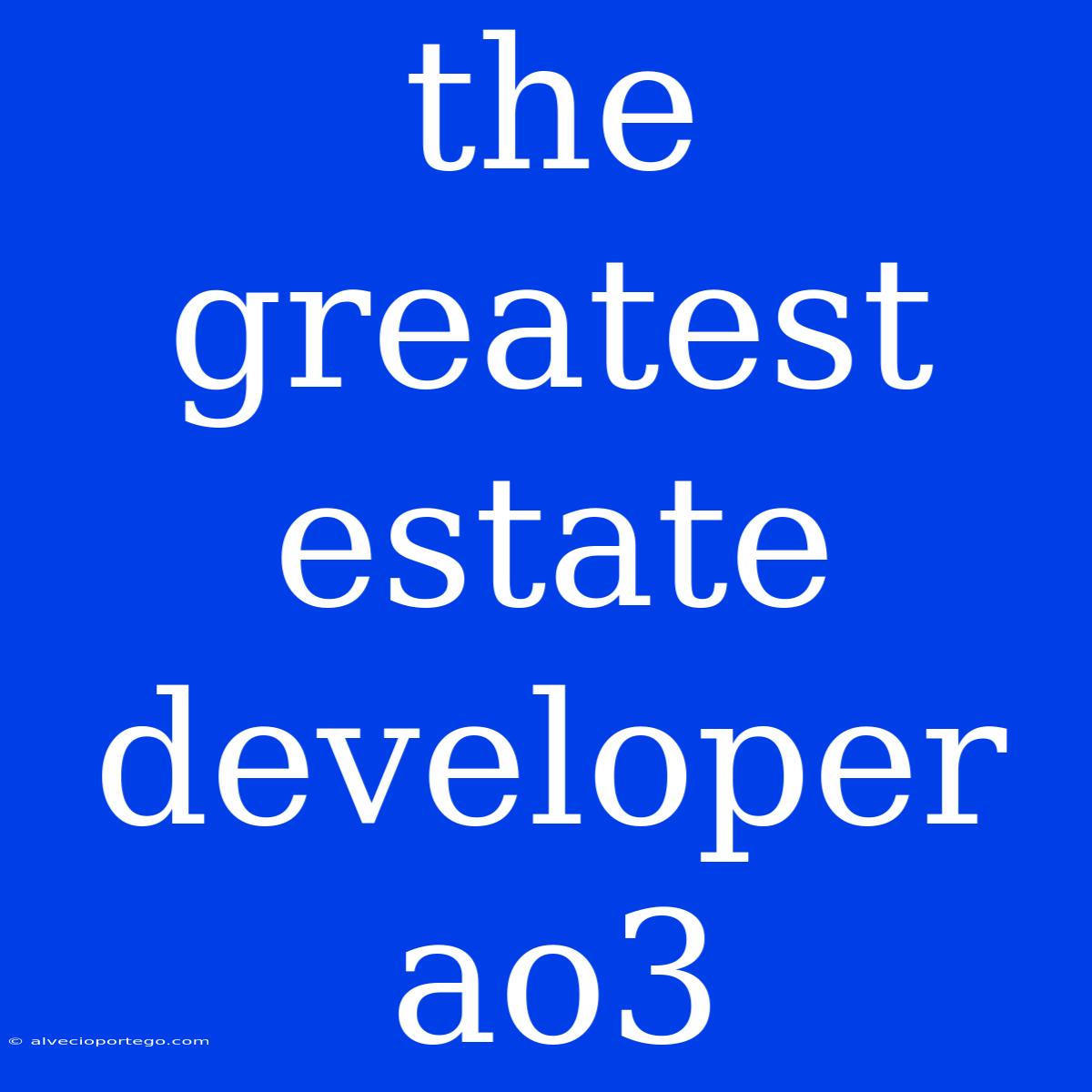 The Greatest Estate Developer Ao3