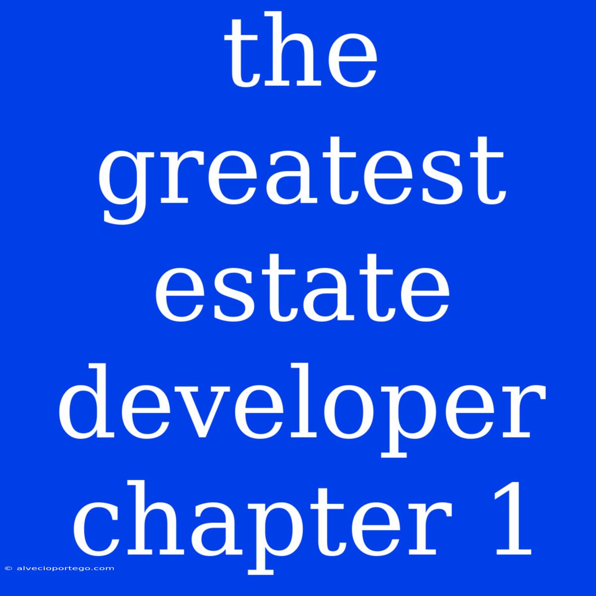 The Greatest Estate Developer Chapter 1