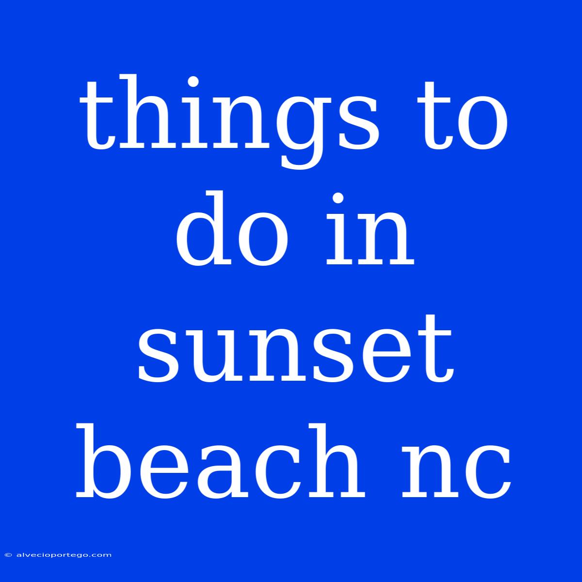 Things To Do In Sunset Beach Nc