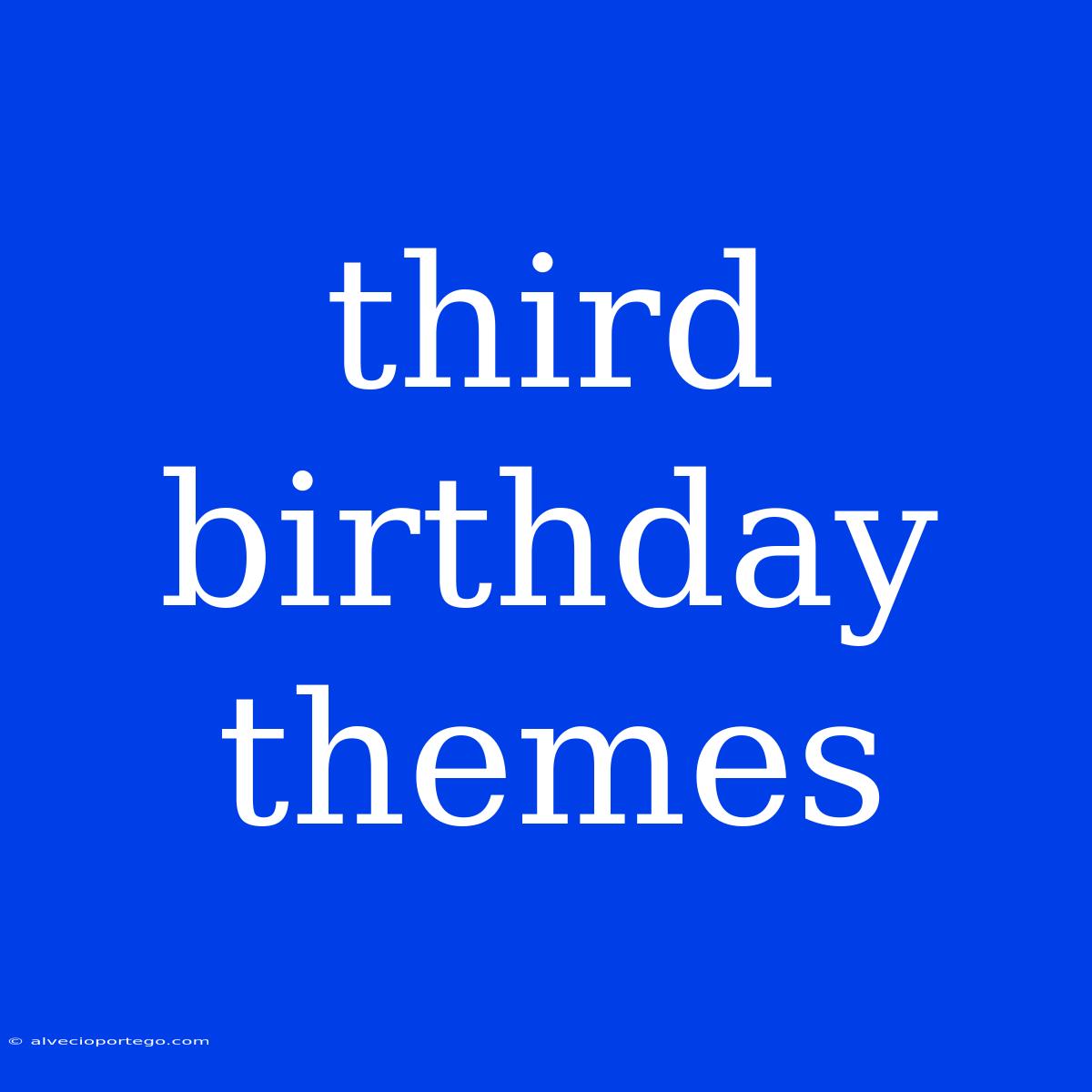 Third Birthday Themes