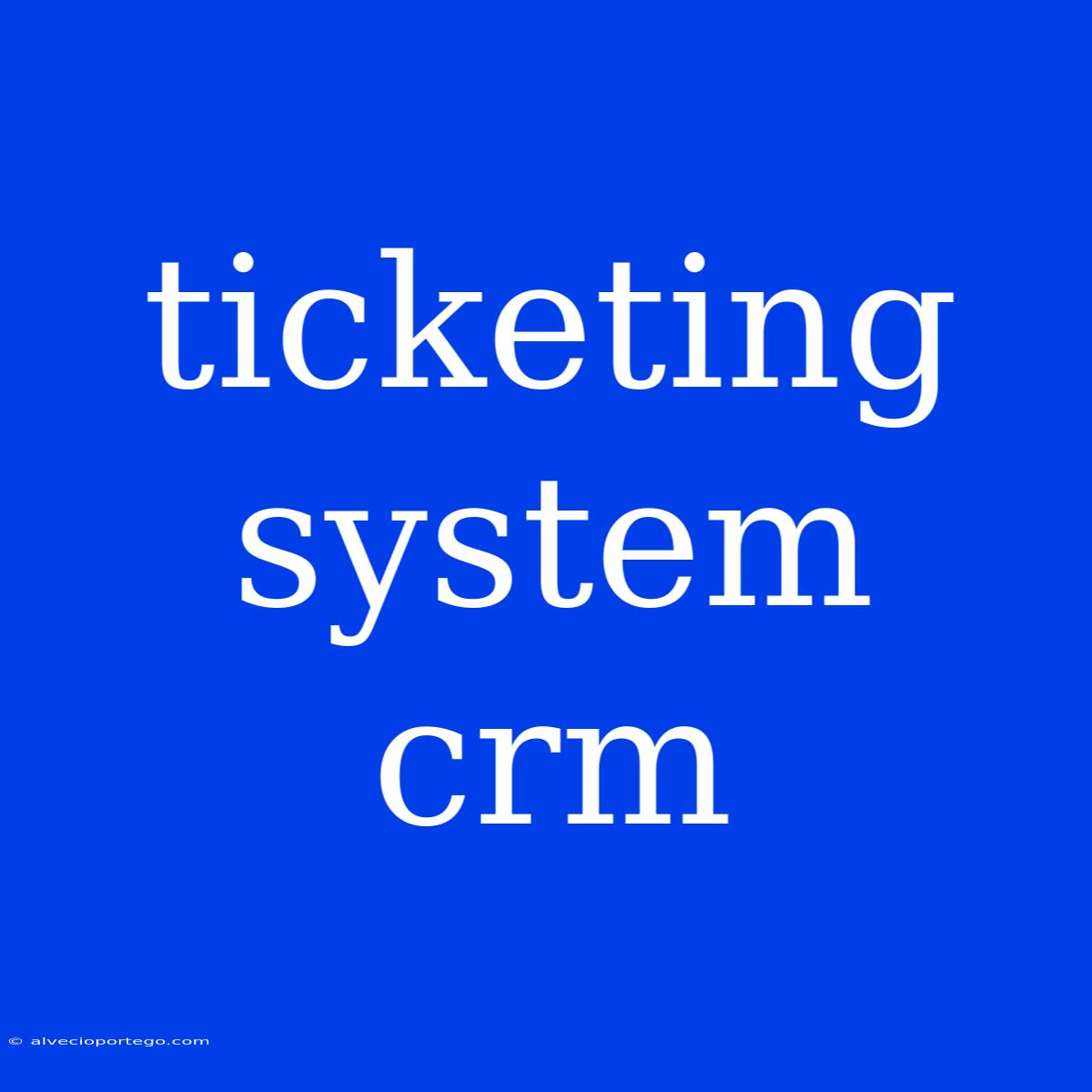 Ticketing System Crm