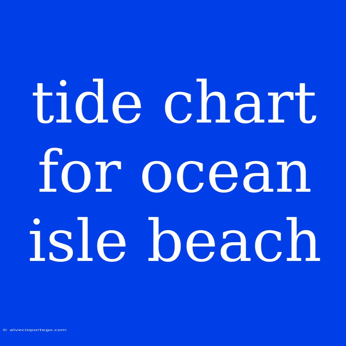 Tide Chart For Ocean Isle Beach