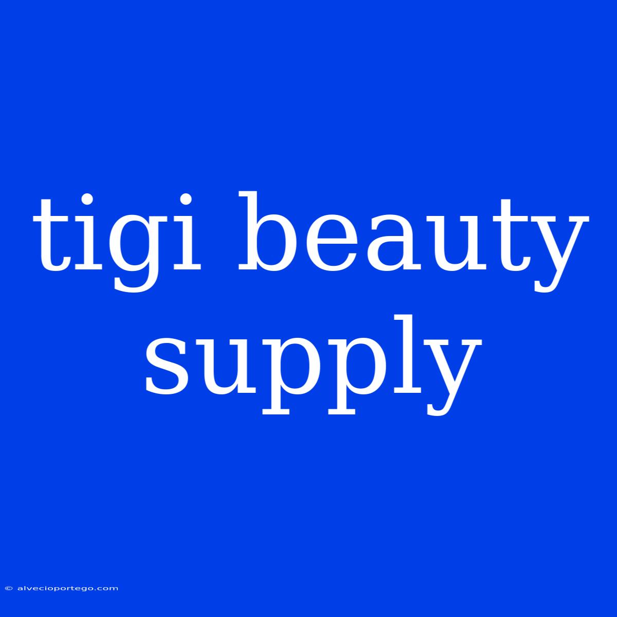 Tigi Beauty Supply